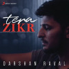 Tera Zikr - Darshan Raval