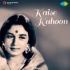 Kaise Kahoon