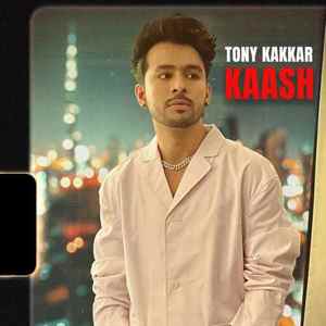 Kaash - Tony Kakkar