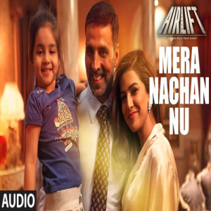 Mera Nachan Nu Mp3 Song 2016 in Airlift album from Bollywood - ViSongs